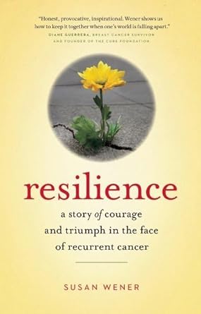 Resilience: A Story of Courage and Triumph in the Face of Recurrent Cancer cover image