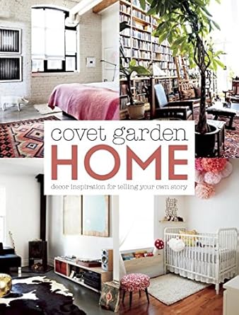 Covet Garden Home: Décor Inspiration for Telling Your Own Story cover image