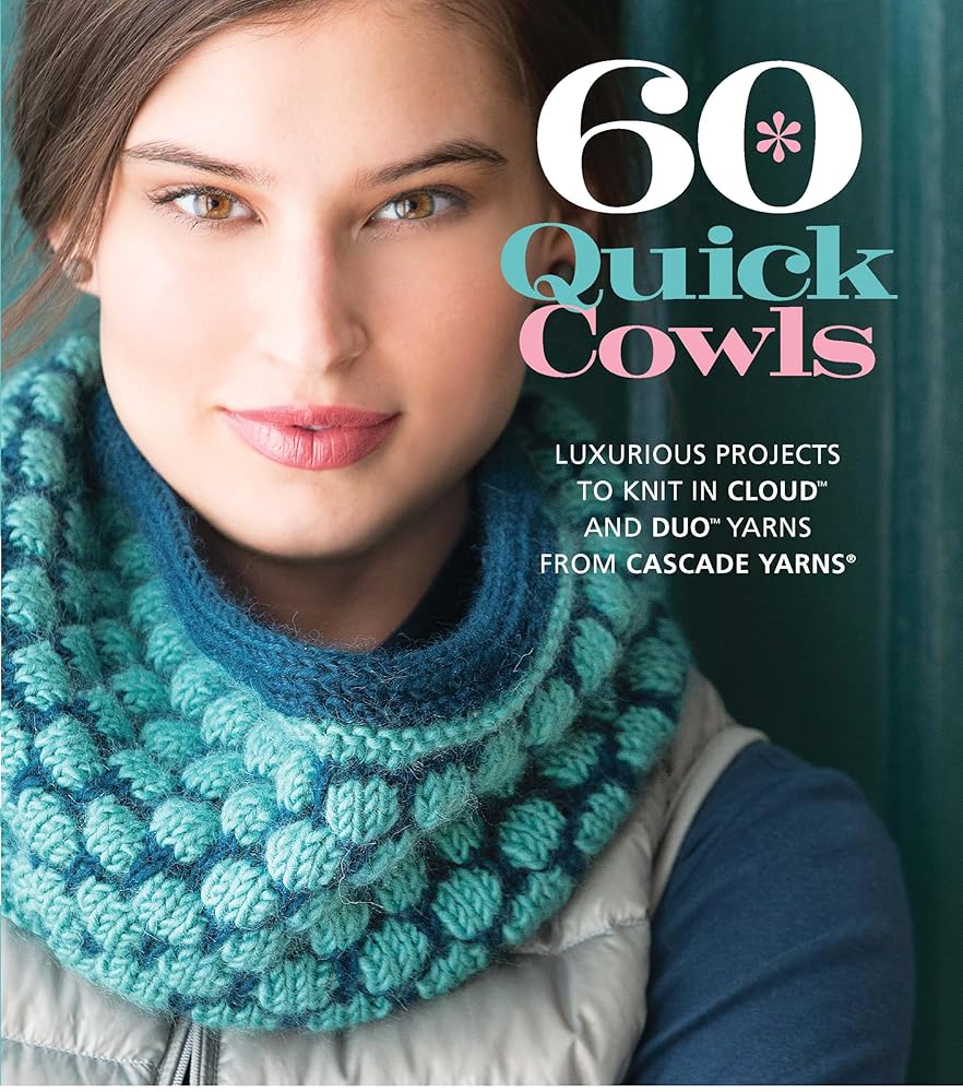 60 Quick Cowls: Luxurious Projects to Knit in Cloud™ and Duo™ Yarns from Cascade Yarns® (60 Quick Knits Collection) cover image