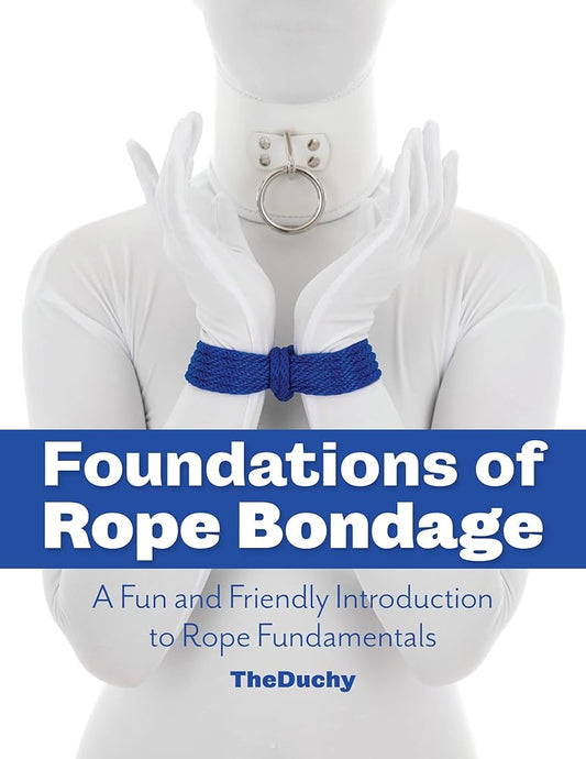 Foundations of Rope Bondage: A Fun and Friendly Introduction to Rope Fundamentals cover image