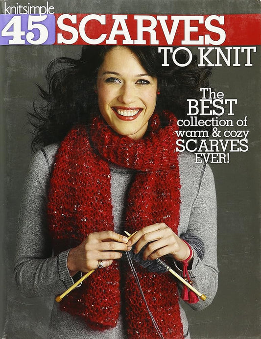 45 Scarves to Knit: The Best Collection of Warm & Cozy Scarves Ever!-Techniques Include Cables, Lace, Fair Isle, Simple Pattern Stitches, and Felting cover image