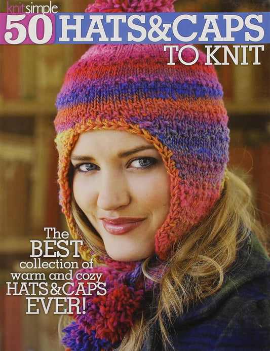 50 Hats & Caps to Knit (Knit Simple)-From Beginner Projects to More Advanced, Designs and Techniques for Everyone: Cables, Lace, Fair Isle and More cover image