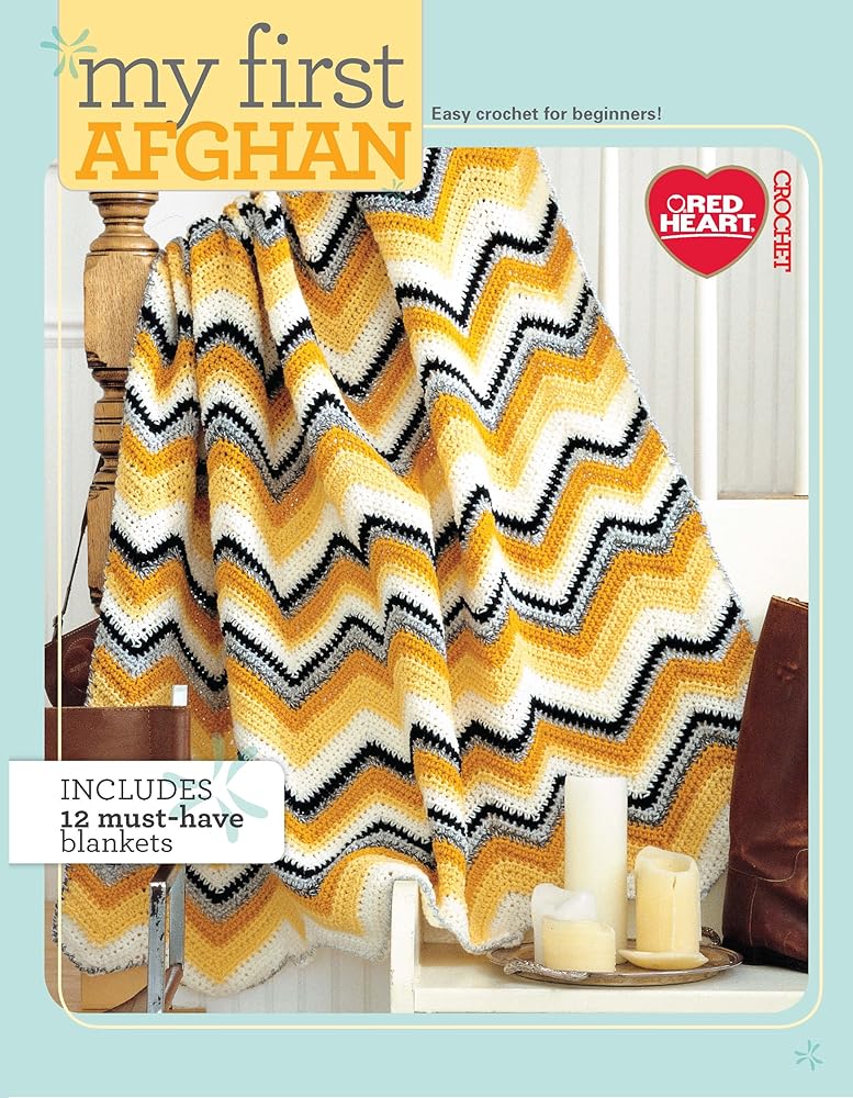 My First Afghan: Easy Crochet for Beginners!-12 Projects for Beginning Crocheters Lovingly Made in Red Heart Yarns (Red Heart Crochet) cover image