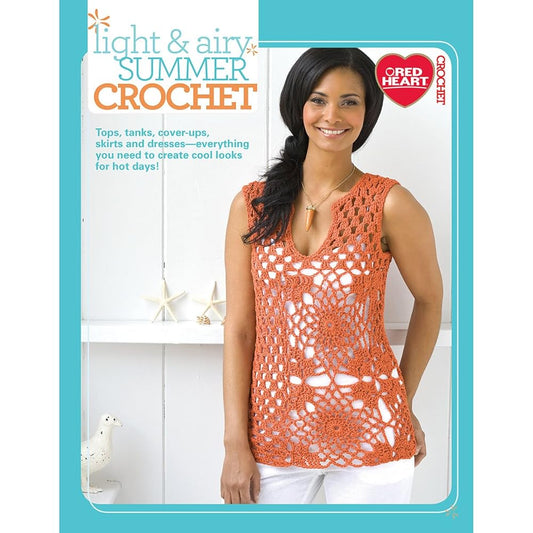 Light & Airy Summer Crochet-Tops, Tanks, Cover-Ups, Skirts and Dresses, Everything You Need to Create Cool Looks for Hot Days! cover image