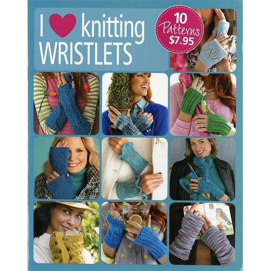 I Love Knitting Wristlets-10 Easy to Do Projects with Detailed Instructions and Images cover image
