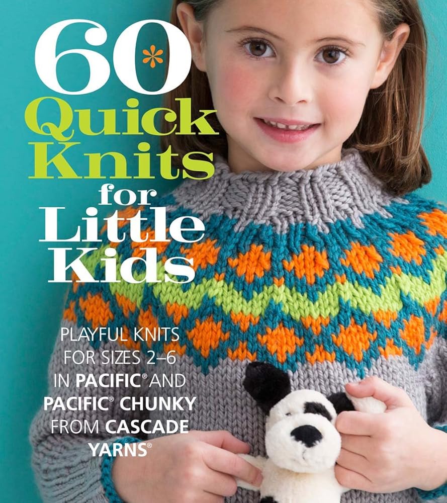 60 Quick Knits for Little Kids: Playful Knits for Sizes 2 - 6 in Pacific® and Pacific® Chunky from Cascade Yarns® (60 Quick Knits Collection) cover image