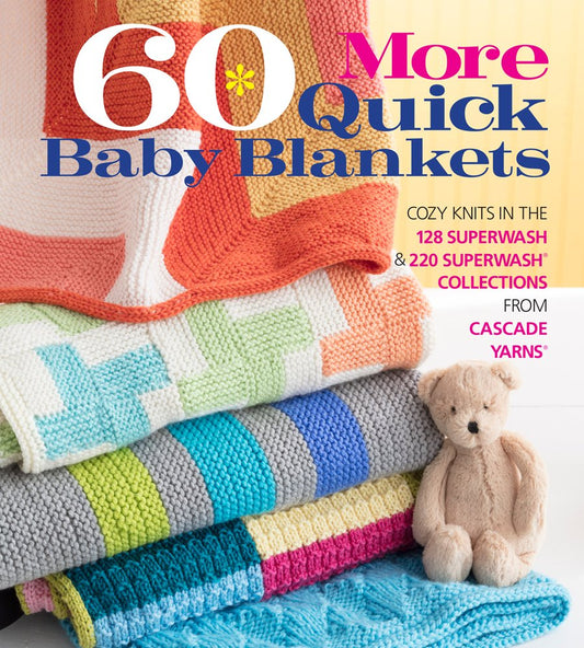 60 More Quick Baby Blankets: Cozy Knits in the 128 Superwash® & 220 Superwash® Collections from Cascade Yarns® (60 Quick Knits Collection) cover image