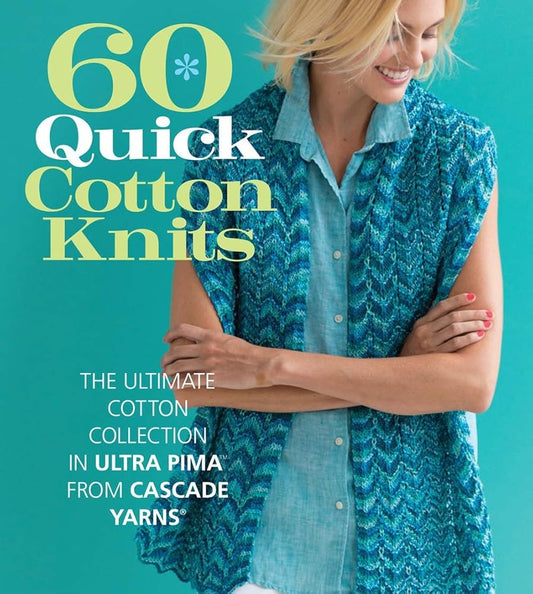 60 Quick Cotton Knits: The Ultimate Cotton Collection in Ultra Pima™ from Cascade Yarns® cover image