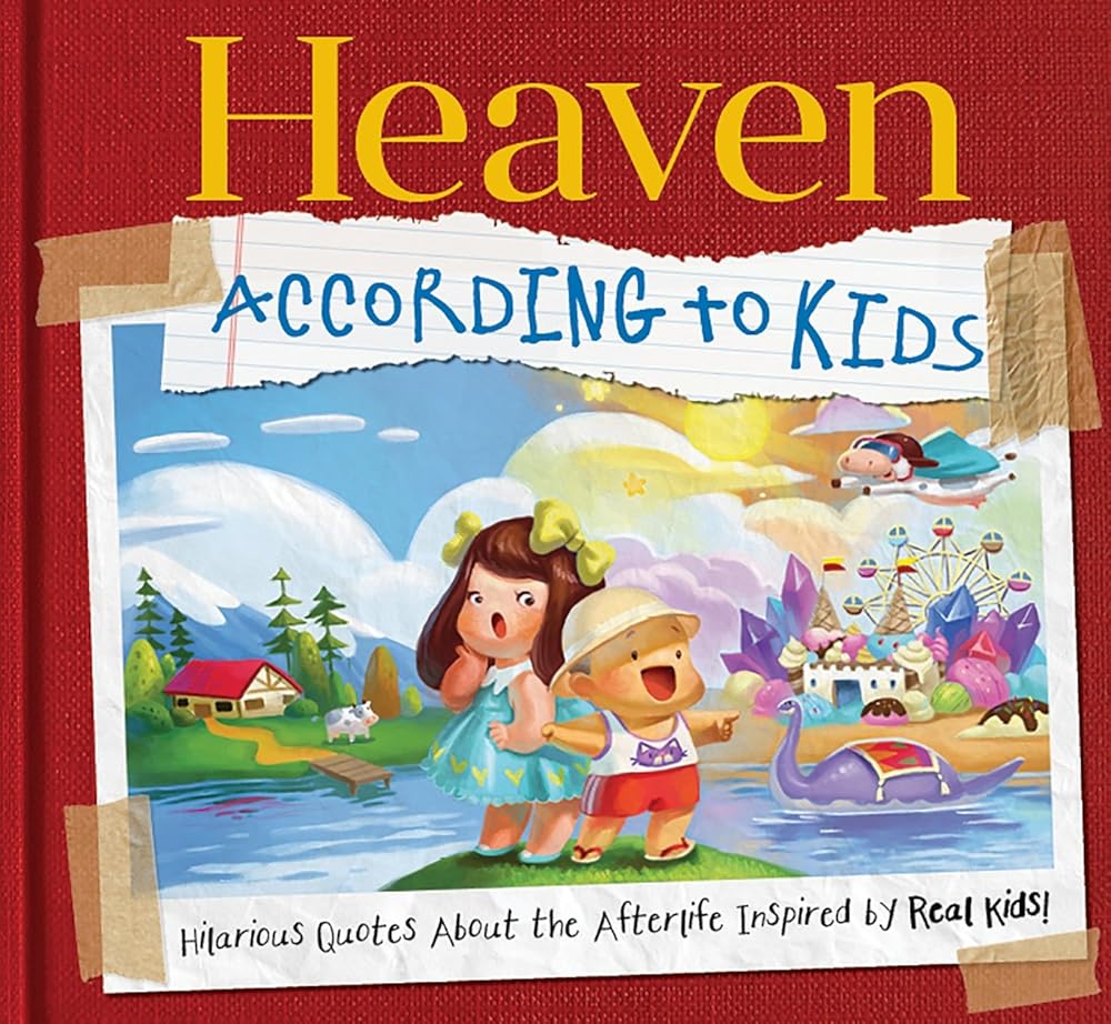 Heaven According to Kids: Real Quotes About Heaven from Real Kids! cover image