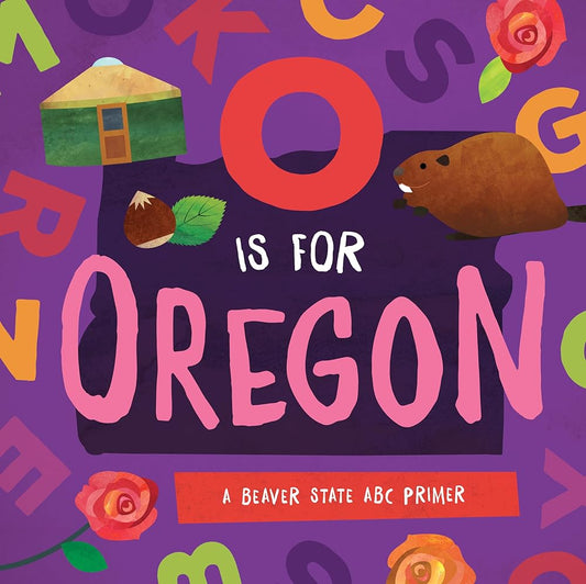O is for Oregon: A Beaver State ABC Primer cover image