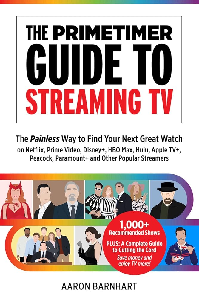 The Primetimer Guide to Streaming TV: The Painless Way to Find Your Next Great Watch on Netflix, Prime Video, Disney+, HBO Max, Hulu, Apple TV+, Peacock, Paramount+ and Other Popular Streamers cover image