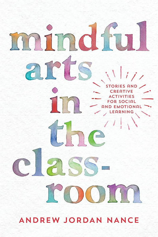 Mindful Arts in the Classroom: Stories and Creative Activities for Social and Emotional Learning cover image