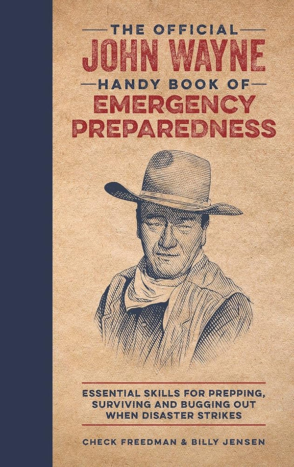 The Official John Wayne Handy Book of Emergency Preparedness: Essential skills for prepping, surviving and bugging out when disaster strikes cover image