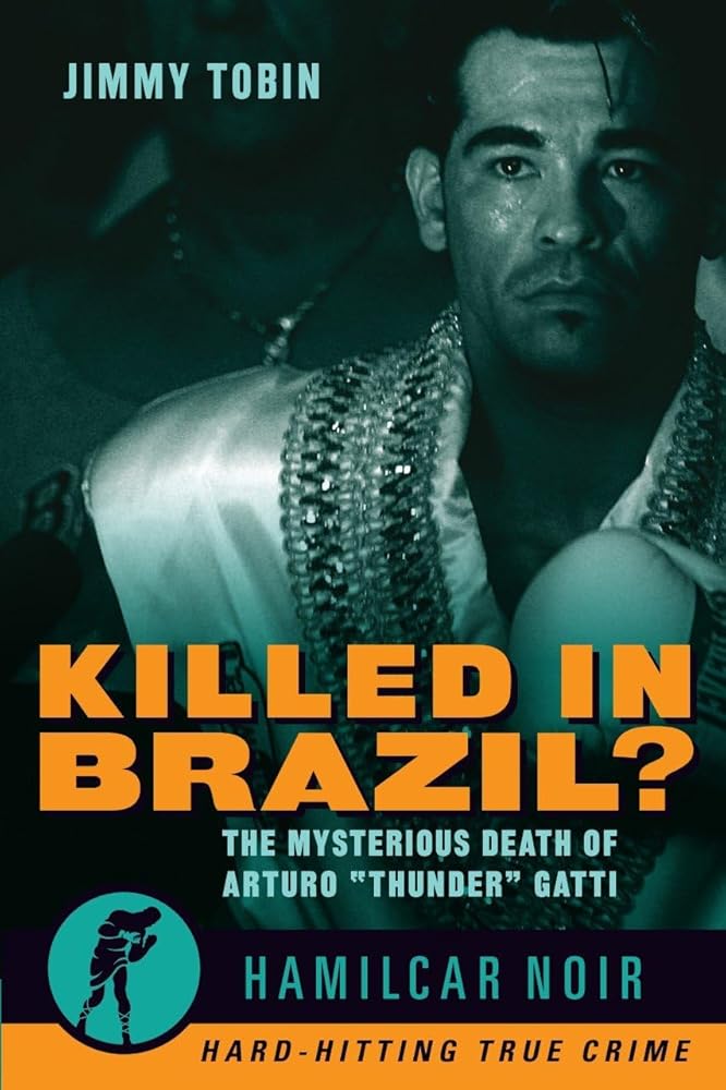 Killed in Brazil?: The Mysterious Death of Arturo "Thunder" Gatti―Hamilcar Noir True Crime Series cover image