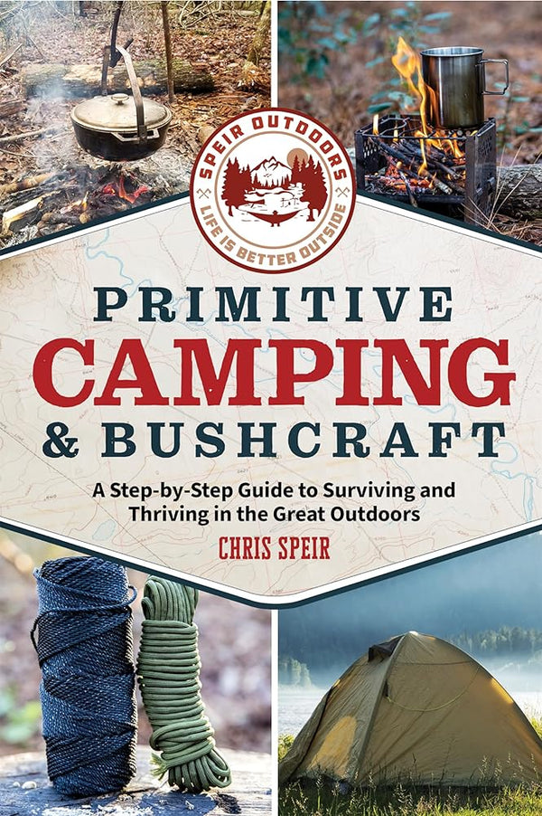 Primitive Camping and Bushcraft (Speir Outdoors): A step-by-step guide to camping and surviving in the great outdoors cover image