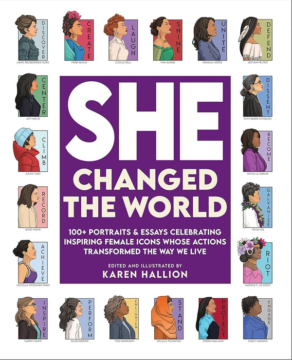 She Changed the World: 100+ portraits & essays celebrating inspiring female icons whose actions changed the way we live cover image
