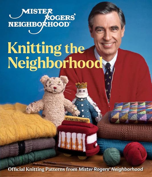 Mister Rogers' Neighborhood: Knitting the Neighborhood: Official Knitting Patterns from Mister Rogers' Neighborhood cover image