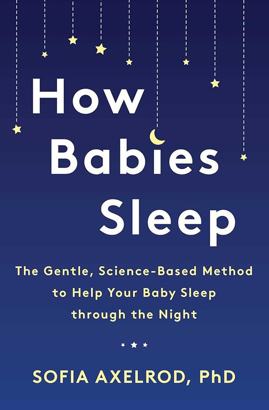 How Babies Sleep: The Gentle, Science-Based Method to Help Your Baby Sleep Through the Night cover image