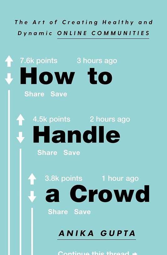 How to Handle a Crowd: The Art of Creating Healthy and Dynamic Online Communities cover image