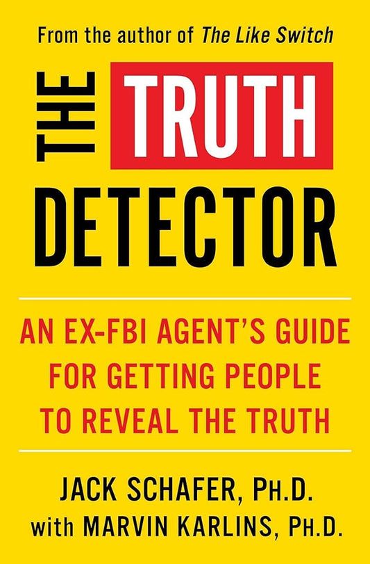 The Truth Detector: An Ex-FBI Agent's Guide for Getting People to Reveal the Truth (2) (The Like Switch Series) cover image