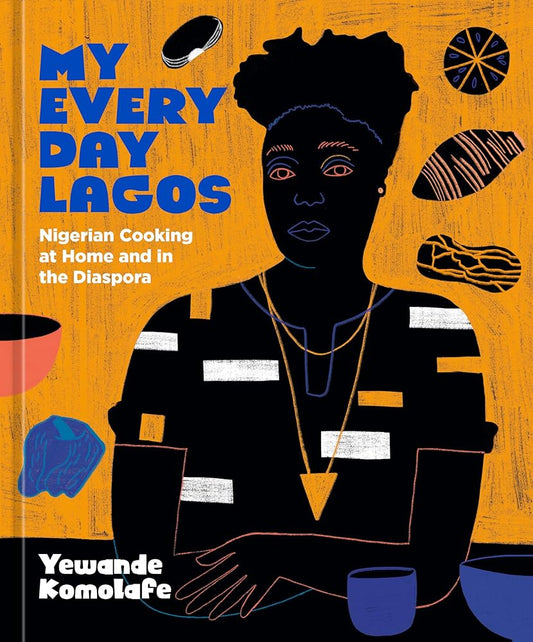 My Everyday Lagos: Nigerian Cooking at Home and in the Diaspora [A Cookbook] cover image