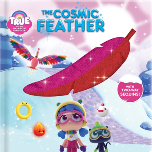 True and the Rainbow Kingdom: Cosmic Feather; With 2-way Sequins! cover image
