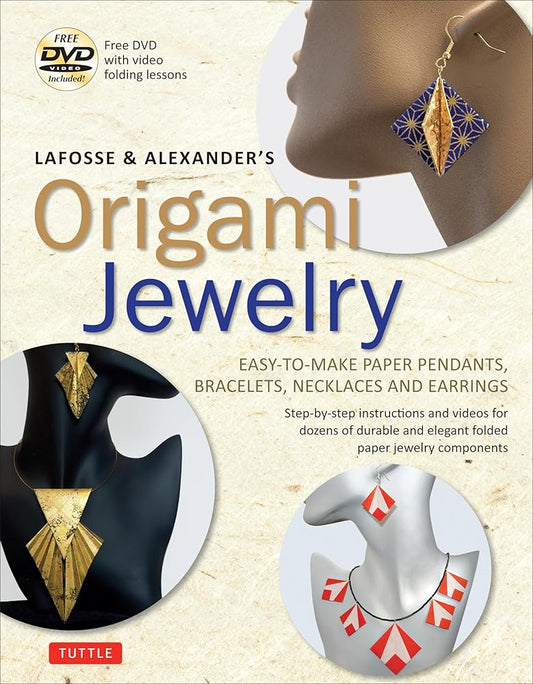 LaFosse & Alexander's Origami Jewelry: Easy-to-Make Paper Pendants, Bracelets, Necklaces and Earrings: Origami Book with Instructional DVD: Great for Kids and Adults! cover image