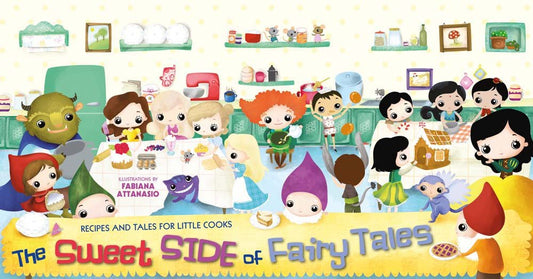The Sweet Side of Fairy Tales: Recipes and Tales for Little Cooks cover image