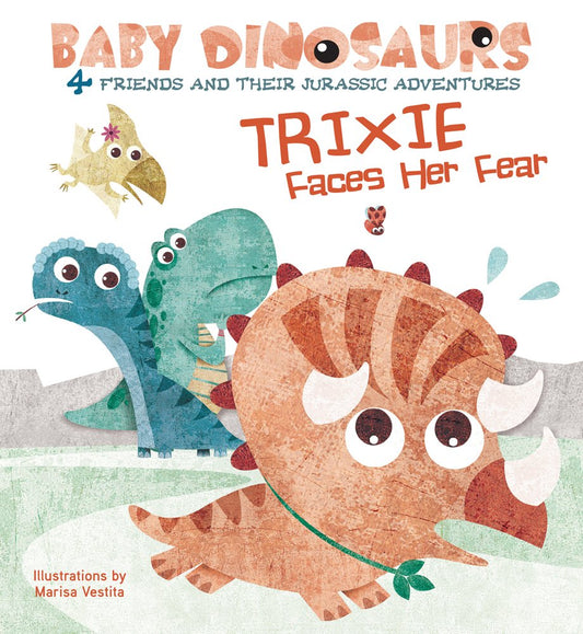 Trixie Faces Her Fear: 4 Friends and Their Jurassic Adventures (Baby Dinosaurs) cover image