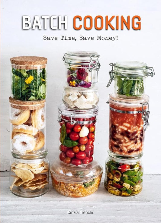 Batch Cooking: Save Time, Save Money! A Cookbook cover image
