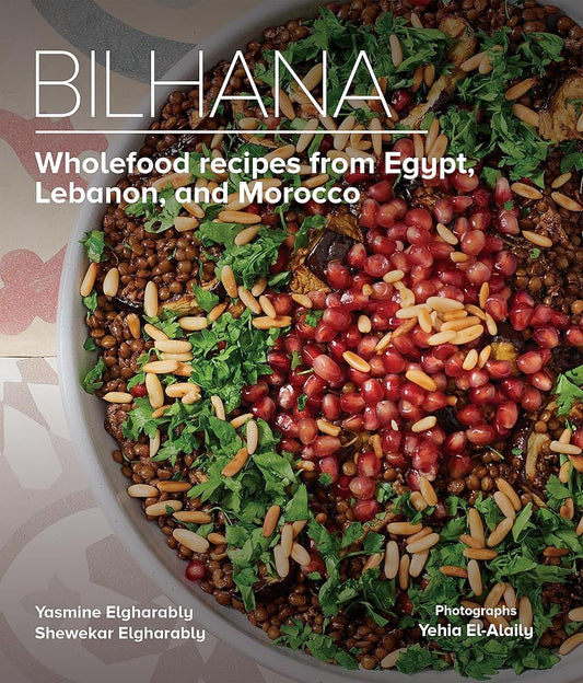 Bilhana: Wholefood Recipes from Egypt, Lebanon, and Morocco cover image