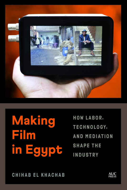 Making Film in Egypt: How Labor, Technology, and Mediation Shape the Industry cover image
