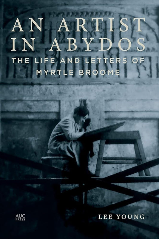 An Artist in Abydos: The Life and Letters of Myrtle Broome cover image