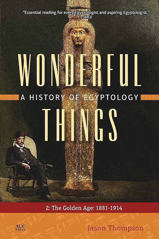 Wonderful Things: A History of Egyptology, Volume 2: The Golden Age: 1881-1914 cover image