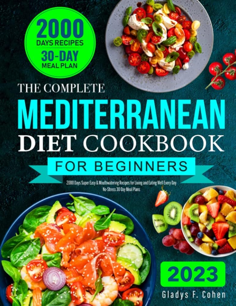The Complete Mediterranean Diet Cookbook for Beginners: 2000 Days Super Easy & Mouthwatering Recipes for Living and Eating Well Every Day | No-Stress 30 Day Meal Plans cover image
