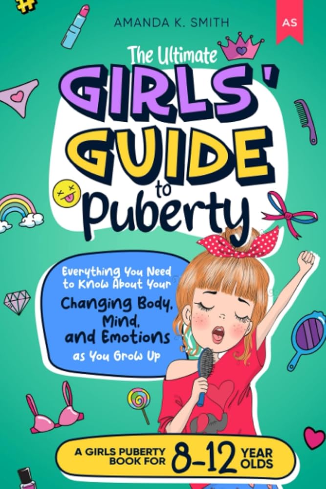 The Ultimate Girls' Guide to Puberty: Everything You Need to Know About Your Changing Body, Mind, and Emotions as You Grow Up | A Girls Puberty Book for 8-12 year olds cover image