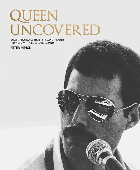 Queen Uncovered: Unseen Photographs, Rarities and Insights From Life With A Rock 'n' Roll Band cover image