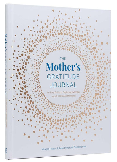 The Mother's Gratitude Journal: An Easy Guide to Capturing Everyday Joys and Milestone Moments cover image