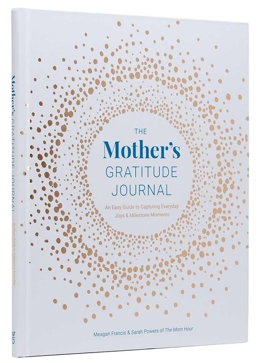 The Mother's Gratitude Journal: An Easy Guide to Capturing Everyday Joys and Milestone Moments cover image