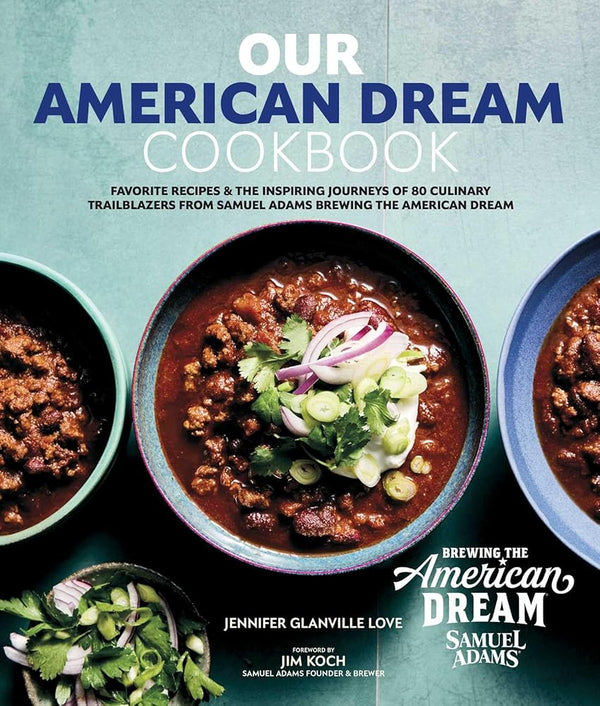 Our American Dream Cookbook: Favorite Recipes & Inspiring Journeys of 80 Culinary Trailblazers from Samuel Adams Brewing the American Dream cover image