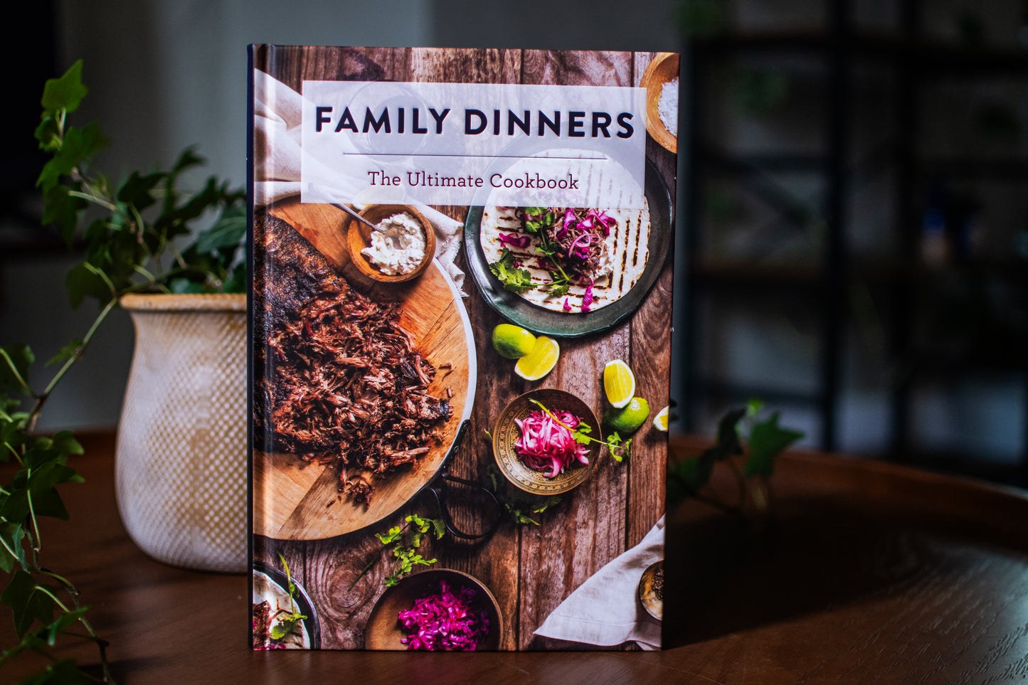 Family Dinners: The Ultimate Cookbook