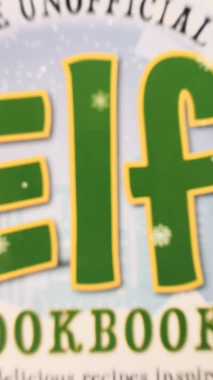 The Unofficial Elf Cookbook: 70+ delicious recipes inspired by the classic holiday film!